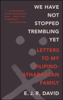 We Have Not Stopped Trembling Yet : Letters to My Filipino-Athabascan Family