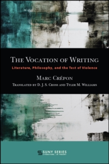 The Vocation of Writing : Literature, Philosophy, and the Test of Violence