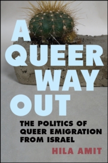 A Queer Way Out : The Politics of Queer Emigration from Israel