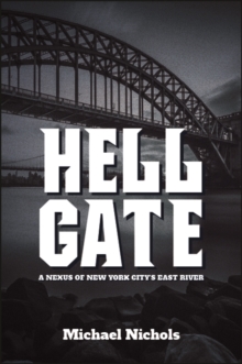 Hell Gate : A Nexus of New York City's East River