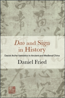 Dao and Sign in History : Daoist Arche-Semiotics in Ancient and Medieval China