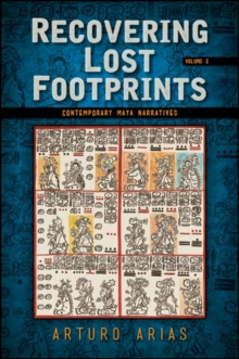 Recovering Lost Footprints, Volume 2 : Contemporary Maya Narratives