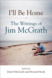 I'll Be Home : The Writings of Jim McGrath