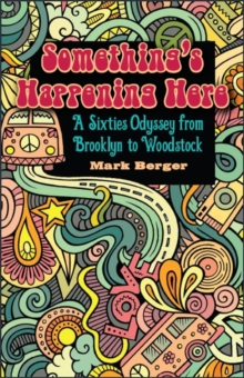 Something's Happening Here : A Sixties Odyssey from Brooklyn to Woodstock