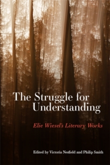 The Struggle for Understanding : Elie Wiesel's Literary Works