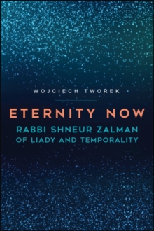 Eternity Now : Rabbi Shneur Zalman of Liady and Temporality