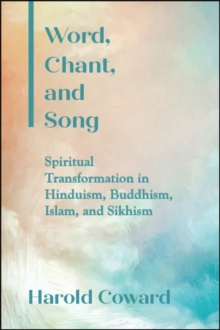 Word, Chant, and Song : Spiritual Transformation in Hinduism, Buddhism, Islam, and Sikhism