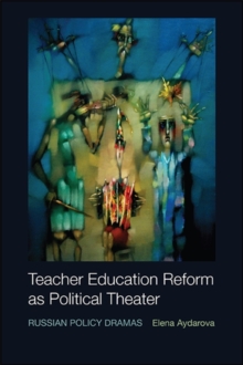 Teacher Education Reform as Political Theater : Russian Policy Dramas