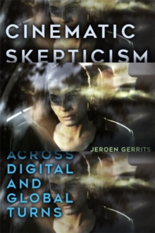 Cinematic Skepticism : Across Digital and Global Turns