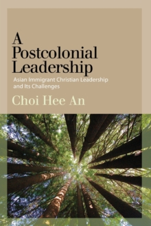 A Postcolonial Leadership : Asian Immigrant Christian Leadership and Its Challenges