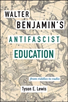 Walter Benjamin's Antifascist Education : From Riddles to Radio