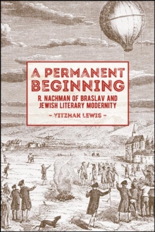 A Permanent Beginning : R. Nachman of Braslav and Jewish Literary Modernity