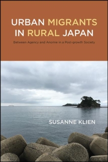 Urban Migrants in Rural Japan : Between Agency and Anomie in a Post-growth Society