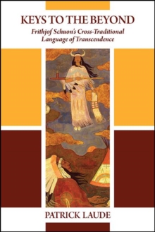 Keys to the Beyond : Frithjof Schuon's Cross-Traditional Language of Transcendence