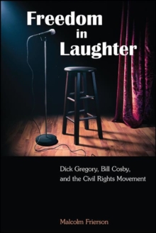 Freedom in Laughter : Dick Gregory, Bill Cosby, and the Civil Rights Movement