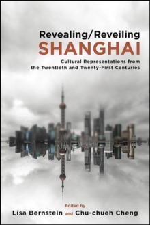 Revealing/Reveiling Shanghai : Cultural Representations from the Twentieth and Twenty-First Centuries