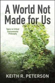 A World Not Made for Us : Topics in Critical Environmental Philosophy