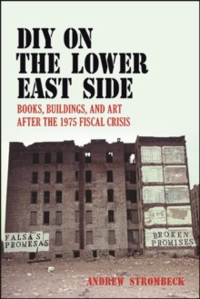 DIY on the Lower East Side : Books, Buildings, and Art after the 1975 Fiscal Crisis