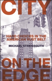 City on the Edge : Hard Choices in the American Rust Belt