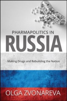 Pharmapolitics in Russia : Making Drugs and Rebuilding the Nation