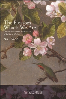 The Blossom Which We Are : The Novel and the Transience of Cultural Worlds