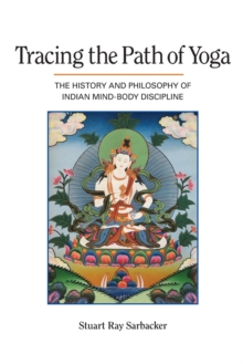 Tracing The Path Of Yoga : The History And Philosophy Of Indian Mind-Body Discipline