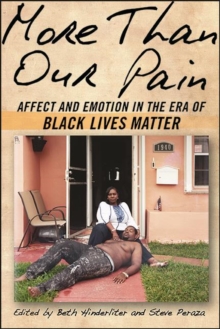 More Than Our Pain : Affect and Emotion in the Era of Black Lives Matter