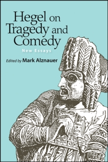 Hegel on Tragedy and Comedy : New Essays