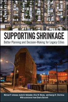 Supporting Shrinkage : Better Planning and Decision-Making for Legacy Cities