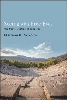 Seeing with Free Eyes : The Poetic Justice of Euripides