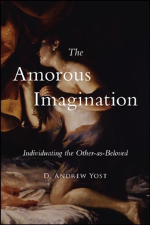 The Amorous Imagination : Individuating the Other-as-Beloved