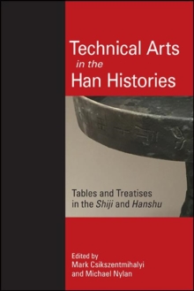 Technical Arts in the Han Histories : Tables and Treatises in the Shiji and Hanshu