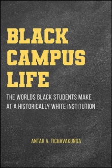 Black Campus Life : The Worlds Black Students Make at a Historically White Institution