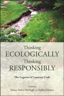 Thinking Ecologically, Thinking Responsibly : The Legacies of Lorraine Code