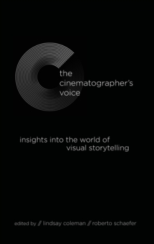 The Cinematographer's Voice : Insights into the World of Visual Storytelling