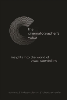 The Cinematographer's Voice : Insights into the World of Visual Storytelling