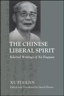 The Chinese Liberal Spirit : Selected Writings of Xu Fuguan