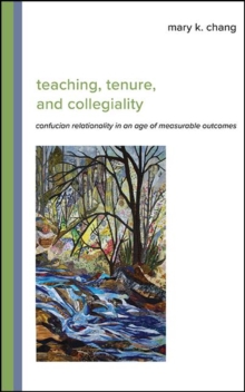 Teaching, Tenure, and Collegiality : Confucian Relationality in an Age of Measurable Outcomes