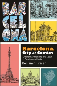 Barcelona, City of Comics : Urbanism, Architecture, and Design in Postdictatorial Spain