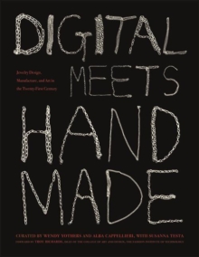 Digital Meets Handmade : Jewelry Design, Manufacture, and Art in the Twenty-First Century