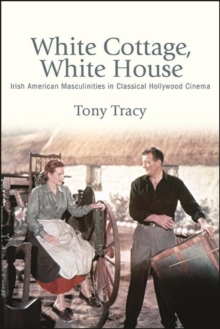 White Cottage, White House : Irish American Masculinities in Classical Hollywood Cinema