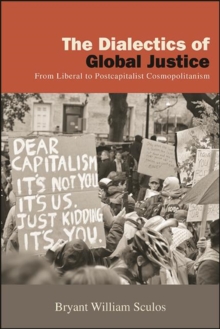 The Dialectics of Global Justice : From Liberal to Postcapitalist Cosmopolitanism