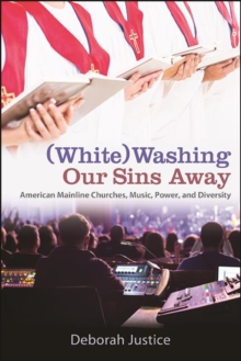 (White)Washing Our Sins Away : American Mainline Churches, Music, Power, and Diversity