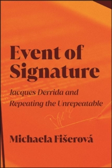 Event of Signature : Jacques Derrida and Repeating the Unrepeatable