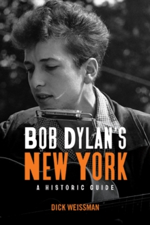 Bob Dylan's New York : A Historic Guide