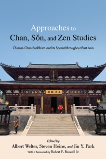 Approaches to Chan, Son, and Zen Studies : Chinese Chan Buddhism and Its Spread throughout East Asia