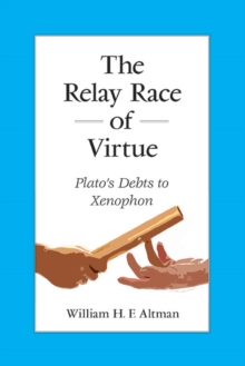 The Relay Race of Virtue : Plato's Debts to Xenophon