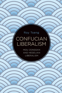 Confucian Liberalism : Mou Zongsan and Hegelian Liberalism