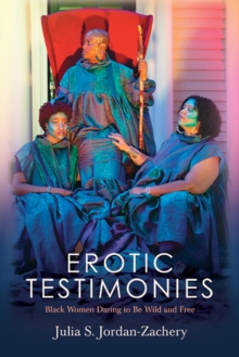 Erotic Testimonies : Black Women Daring to Be Wild and Free