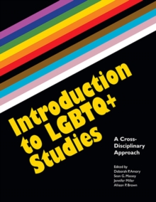 Introduction to LGBTQ+ Studies : A Cross-Disciplinary Approach